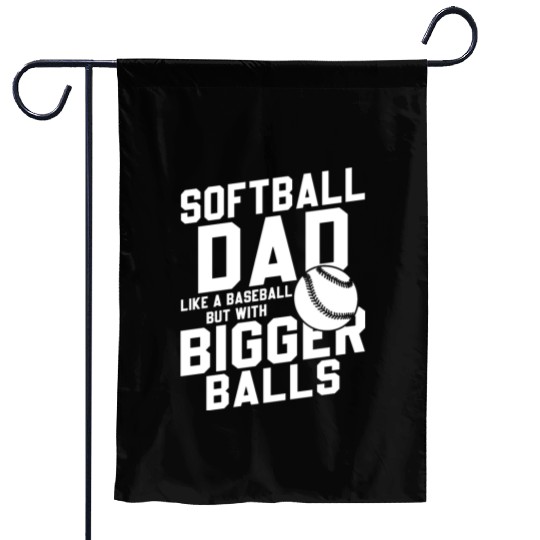 Softball Dad Bigger Balls Funny Daddy Father's Day Garden Flags