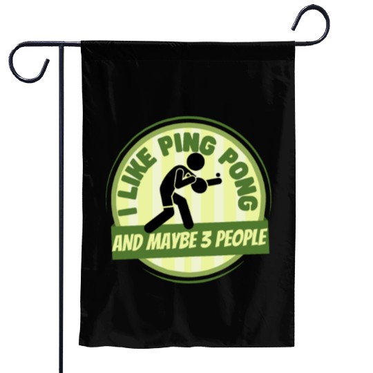 I Like Ping Pong And Maybe 3 People Funny Ping Garden Flags