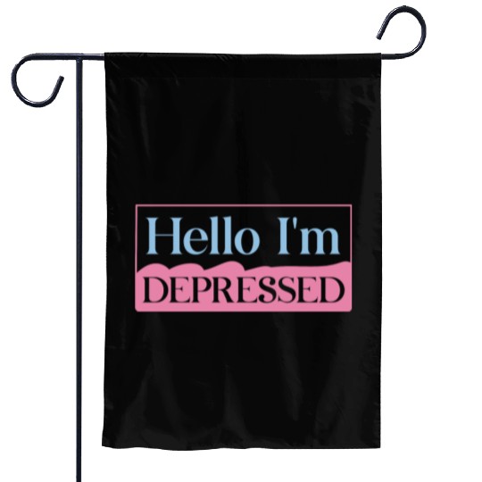 Hello I’m Depressed Garden Flags