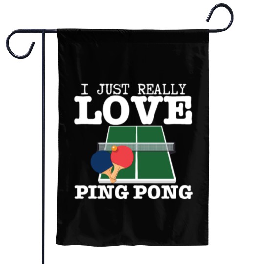 Ping Pong Player I Just Really Love Ping Pong Garden Flags