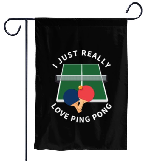Ping Pong Player I Just Really Love Ping Pong Garden Flags