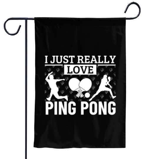 Ping Pong Player I Just Really Love Ping Pong Garden Flags