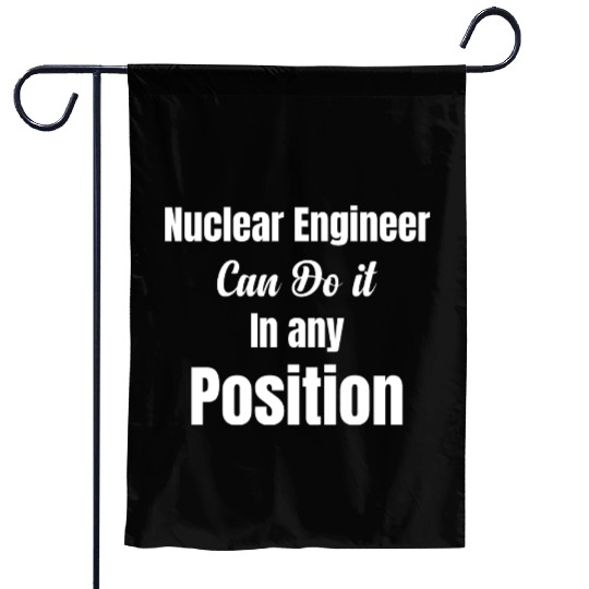 Nuclear Engineer Can Do It In Any Position Garden Flags