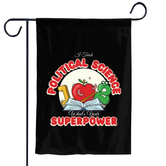 I Teach Political Science What's Your Superpower Garden Flags
