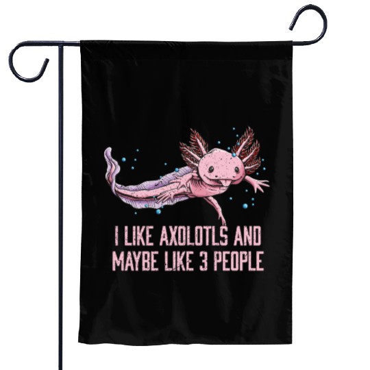 I Like Axolotls and Maybe Like 3 People Salamander Garden Flags