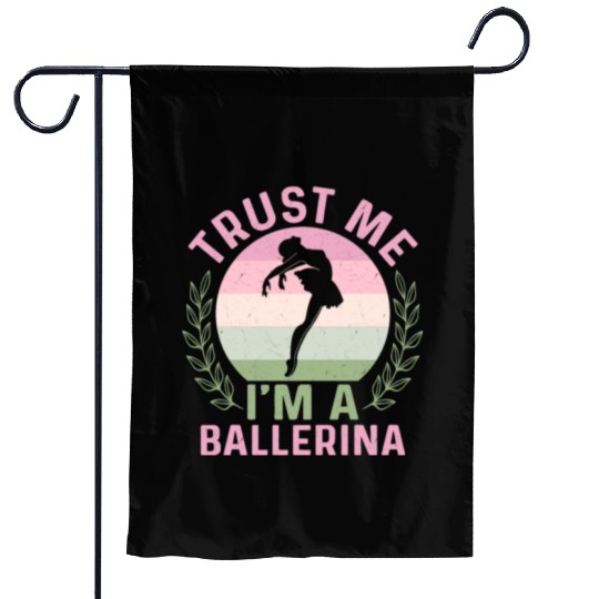 Trust Me I'm A Ballerina Ballet Dance Garden Flags