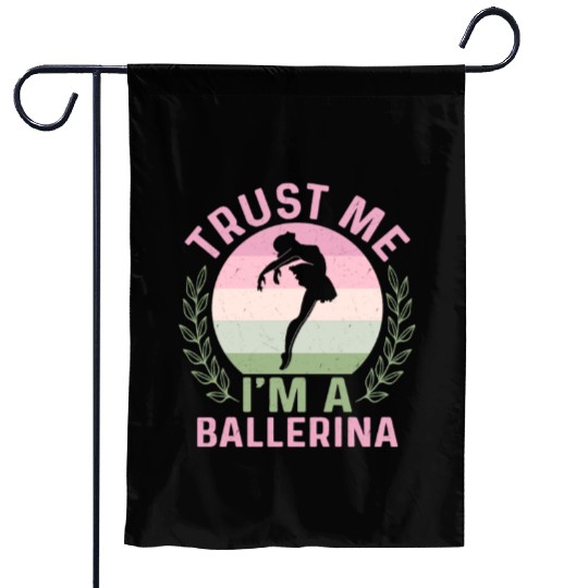 Trust Me I'm A Ballerina Ballet Dance Garden Flags