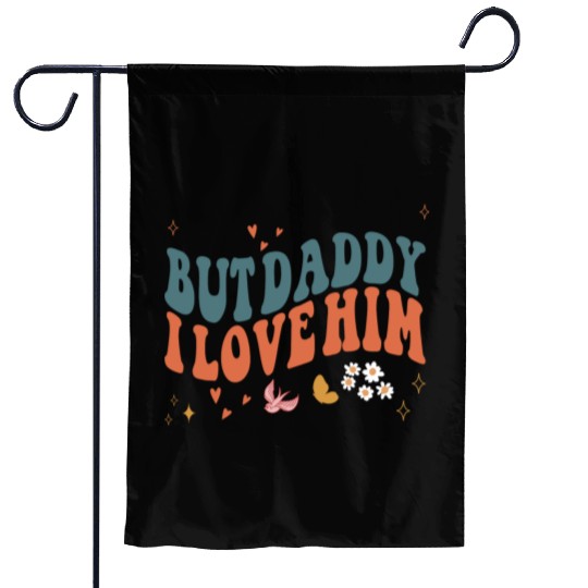 Funny Retro Style Love quote but Daddy I Love him Garden Flags