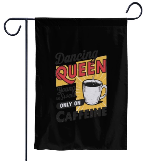 dancin kween, Young And Sweet, Only On Caffeine Garden Flags
