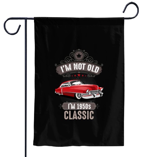 IM NOT OLD IM 1950s CLASSIC Car Lover Birthday Garden Flags