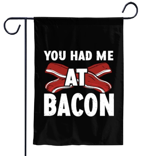 You Had Me At Bacon Garden Flags