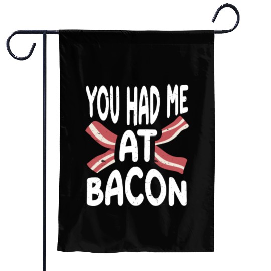 You Had Me At Bacon Garden Flags