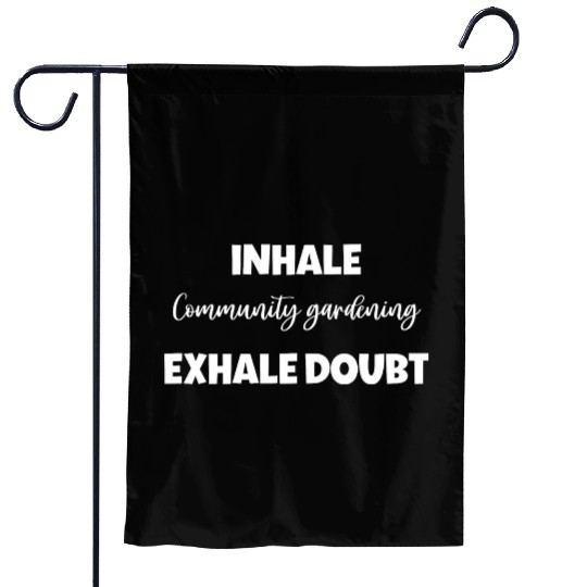 Inhale Community gardening Exhale Doubt Garden Flags