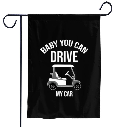 Baby You Can Drive My Car Golf Cart Driver Caddy Garden Flags