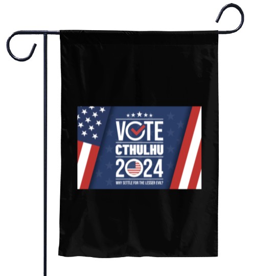 Vote Cthulhu 2024 - Why Settle for the lesser evil Garden Flags