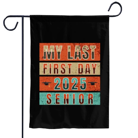 MY FIRST LAST DAY CLASS OF 2025 SENIOR Garden Flags