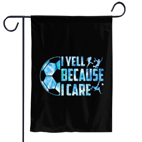 Soccer I Yell Because I Care Funny Dads Coach Men Garden Flags