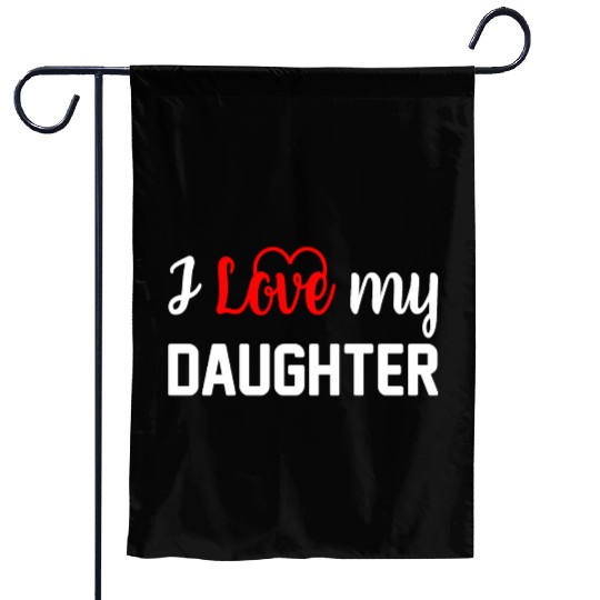 I Love My Daughter to Dad Funny Father's Day Daddy Garden Flags
