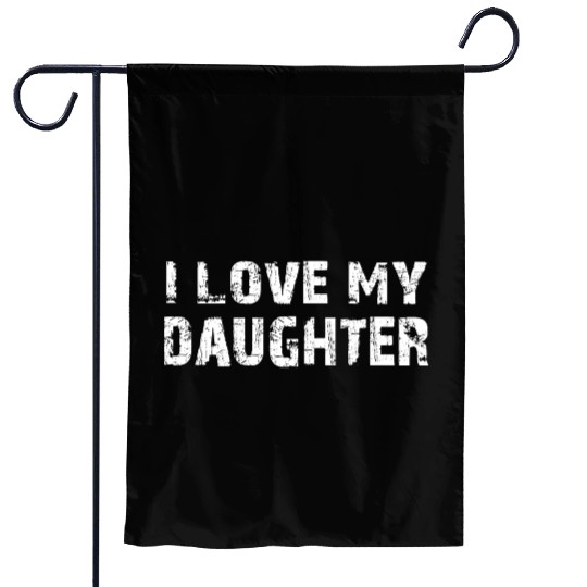 I Love My Daughter to Dad Funny Father's Day Daddy Garden Flags