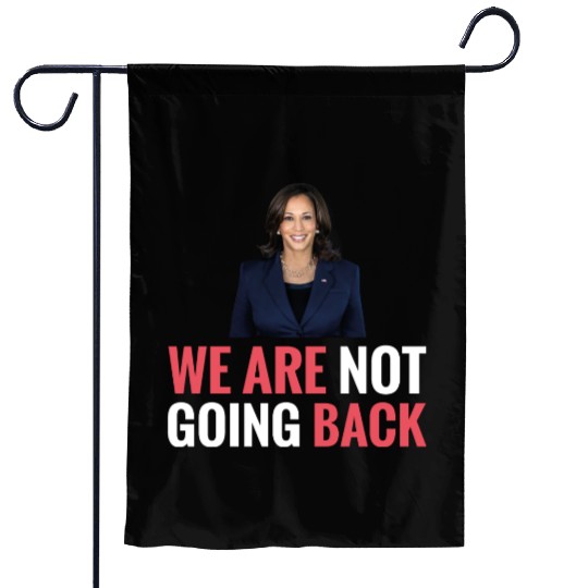 WE ARE NOT GOING BACK Kamala-Harris Garden Flags