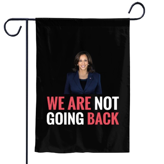 WE ARE NOT GOING BACK Kamala-Harris Garden Flags