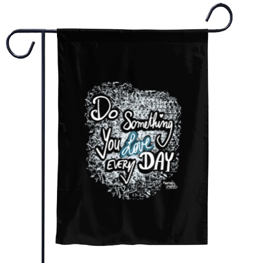 Do Something You LOVE Every Day Garden Flags