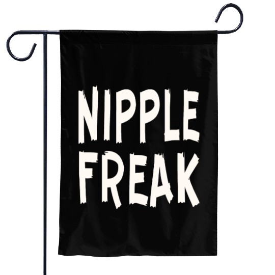 Nipple Freak LIKE US ON FACEBOOK # Garden Flags