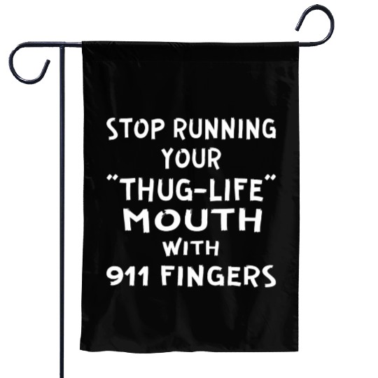 Stop Running Your Thug-Life Mouth With 911 Fingers Garden Flags