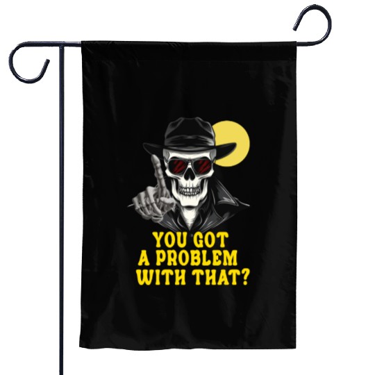 You Got A Problem With That Halloween Garden Flags