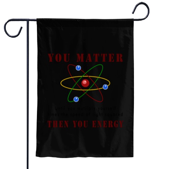 You matter you energy Garden Flags