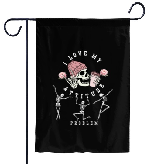 I Love My Attitude Problem Funny Dancing Skeleton Garden Flags