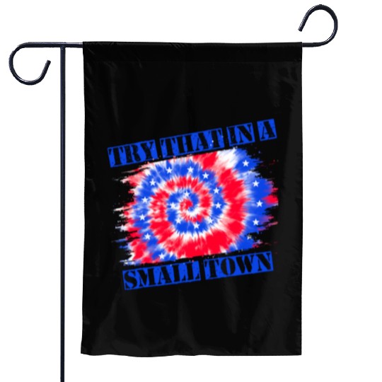 Try That In a Small Town US Flag Garden Flags