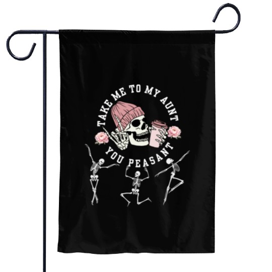 Take Me To My Aunt You Peasant Dancing Skeleton Ha Garden Flags