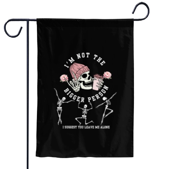 I'm Not The Bigger Person Dancing Skeleton Hallowe Garden Flags