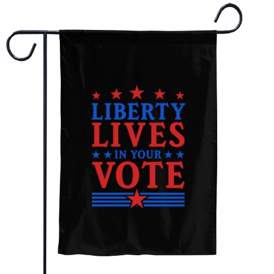 Liberty Lives in Your Vote - Election Garden Flags