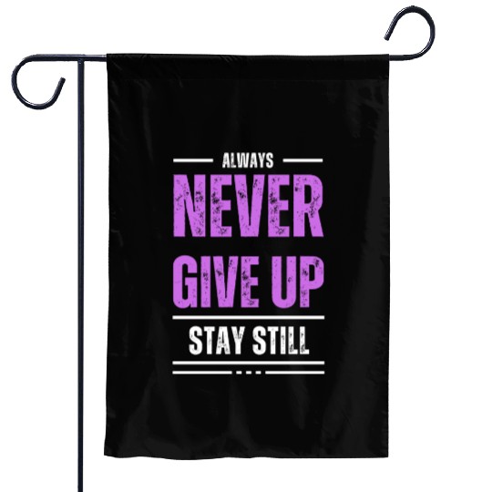 Stay Still, Never Give Up Garden Flags