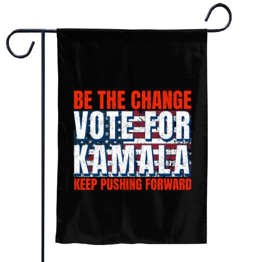 Be the Change - Vote for KamalaHarris. US Election Garden Flags