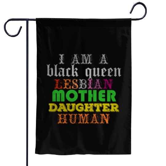 I am a black queen lesbian mother daughter human Garden Flags