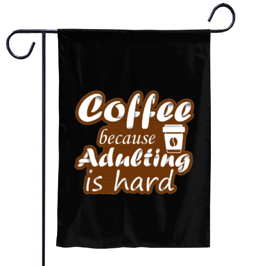 coffee because adulting is hard Garden Flags