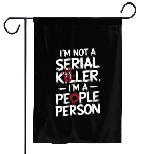 I'm not a serial killer I'm a people person Garden Flags