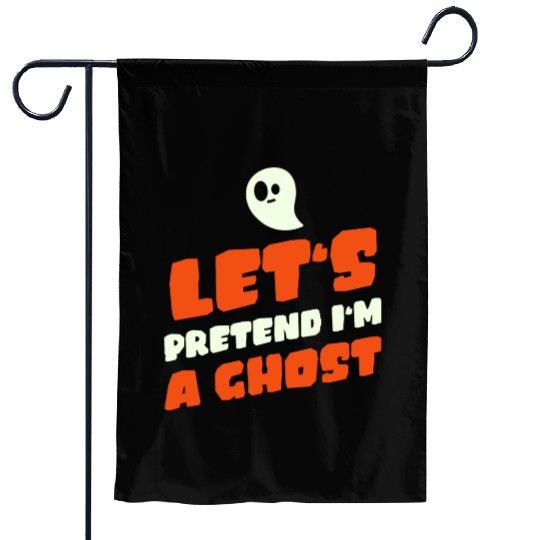 Let's Pretend I'm A Ghost | Funny Garden Flags