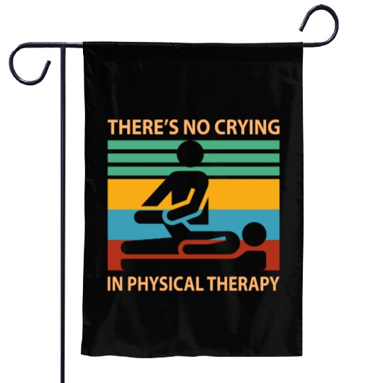 There s No Crying In Physical Therapy Funny Garden Flags