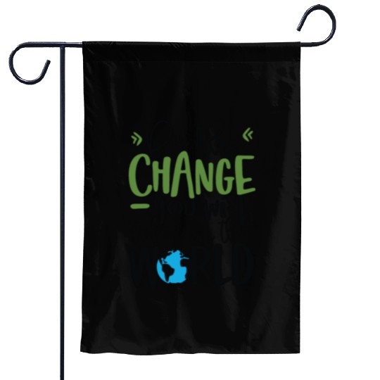Be The Change You Wish To See In The World Garden Flags