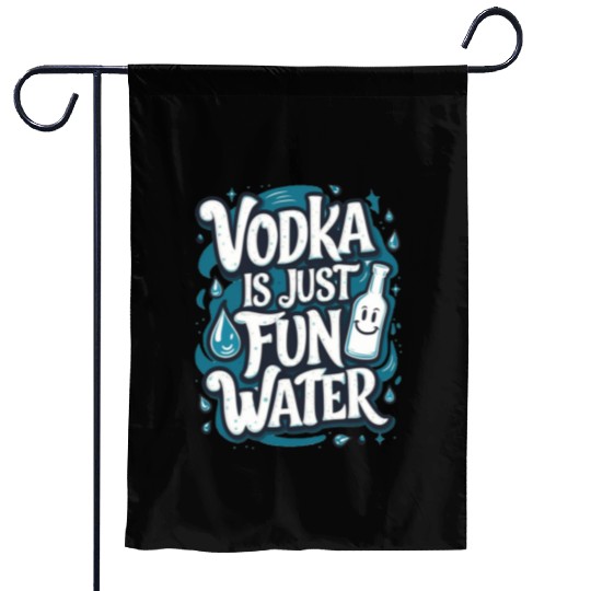 Vodka Is Just Fun Water – Funny Drinking Garden Flags