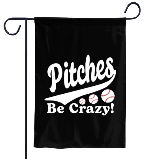 Pitches Be Crazy Funny Saying Baseball Garden Flags