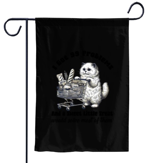 I Got 99 Problems and a sweet little treat Garden Flags