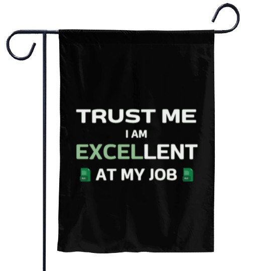 Trust me, I am Excel-lent at my job - Spreadsheet Garden Flags