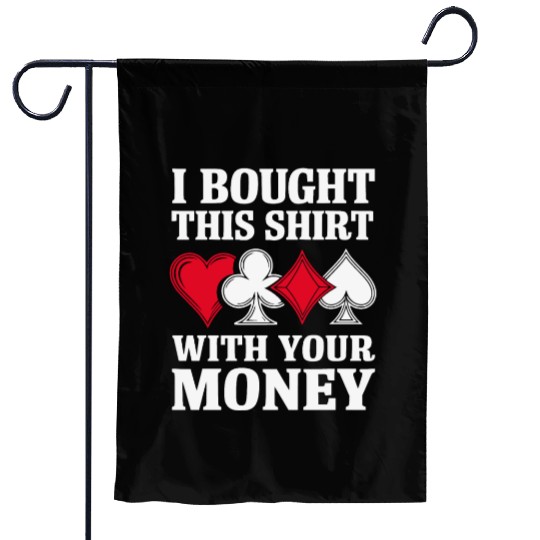 I Bought This Garden Flags With Your Money Texas Holdem.