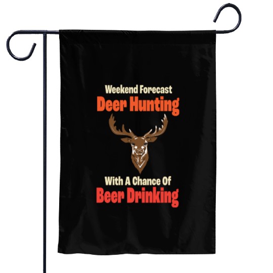 WEEKEND FORECAST Deer hunting WITH A CHANCE Garden Flags