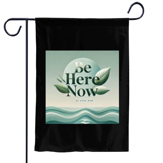 "Be Here Now - Mindful Living" Garden Flags